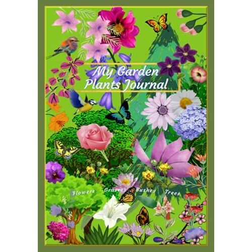 "My Garden Plants Journal" : Seasonal Planner For Record Keeping Up To 180 Plants: Ready For Your Favorites: Flowers, Shrubs, Grasses, Trees, Fruit Trees, And Vegetables: 120 Pages