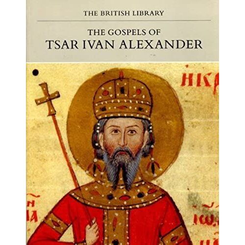 The Gospels Of Tsar Ivan Alexander (Manuscripts In Colour)