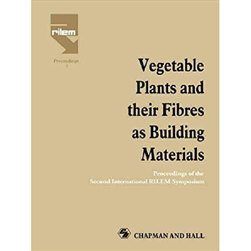 Vegetable Plants And Their Fibres As Building Materials: Proceedings Of The Second International Rilem Symposium