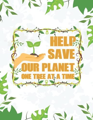Help Save Our Planet One Tree At A Time: Lined Notebook, Develop Positive Habits Of Our Planet Nurture, Plant A Tree, Save Our Planet