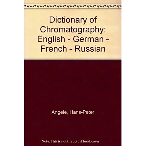 Dictionary Of Chromatography: English, German, French, Russian