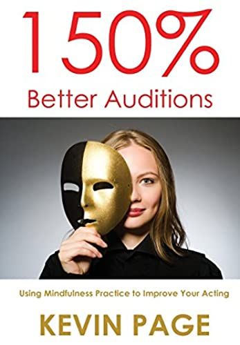 150% Better Auditions: Using Mindfulness Practice To Improve Your Acting