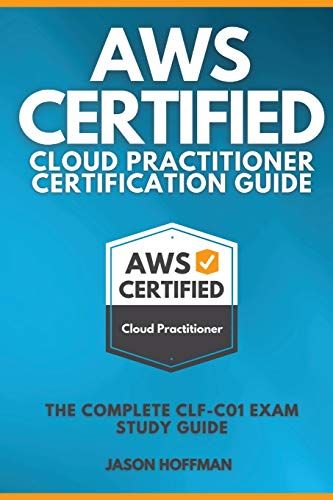 Aws Certified Cloud Practitioner Certification Guide: The Complete Clf-C01 Exam Study Guide