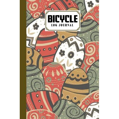 Bicycle Log Journal: Bicycling Ride Journal Easter Egg Cover, Record Your Rides And Performances, Gift Idea For Off Road Biking Cycling Enthusiasts | 120 Pages, Size 6" X 9" | By Amalie Stumpf
