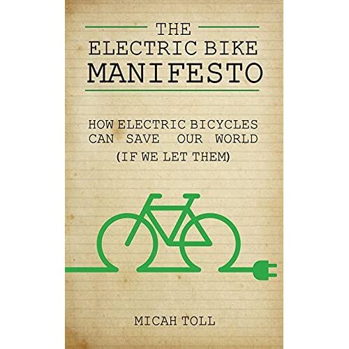 The Electric Bike Manifesto: How Electric Bicycles Can Save Our World (If We Let Them)
