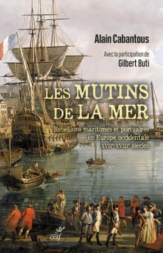 Les Mutins De La Mer - Rebellions Maritimes Et Portuaires En Europe Occidentale (Xviie-Xviiie Siecle