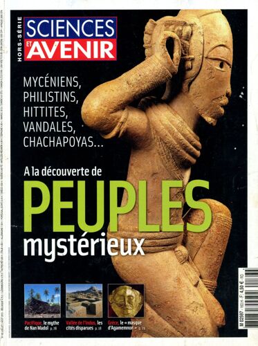 Sciences Et Avenir Hors-Série N° 163 : À La Découverte Des Peuples Mystérieux : Mycéniens, Philistins, Hittites, Vandales, Chachapoyas... (82 Pages)