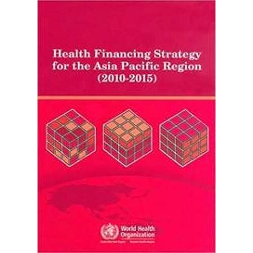 Health Financing Strategy For The Asia Pacific Region (2010-2015)