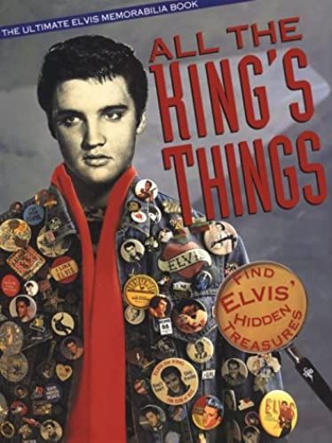 All The King's Things: The Ultimate Elvis Memorabilia Book