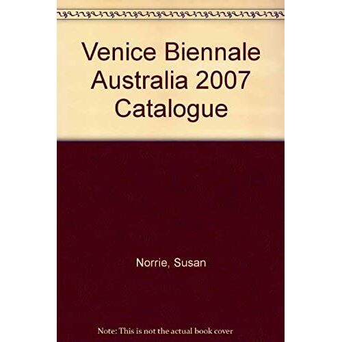 Venice Biennale Australia 2007 Catalogue