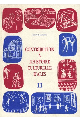 Contribution À L'histoire Culturelle D'alès Tome 1 / Roland Jacques / Réf68406