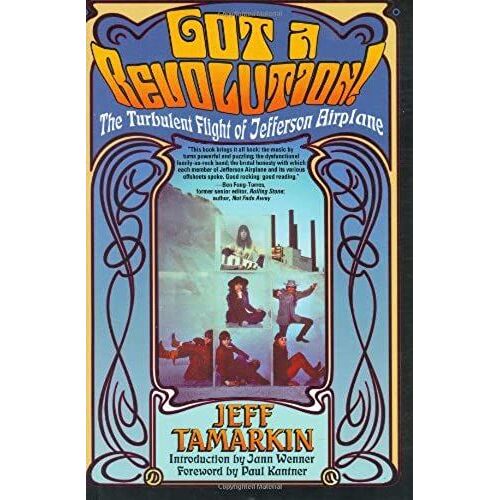 Got A Revolution!: The Turbulent Flight Of Jefferson Airplane
