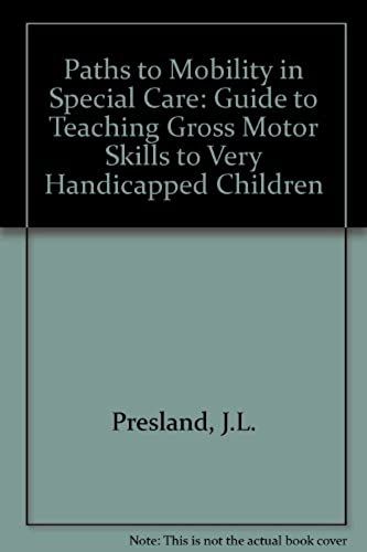 Paths To Mobility In Special Care: Guide To Teaching Gross Motor Skills To Very Handicapped Children
