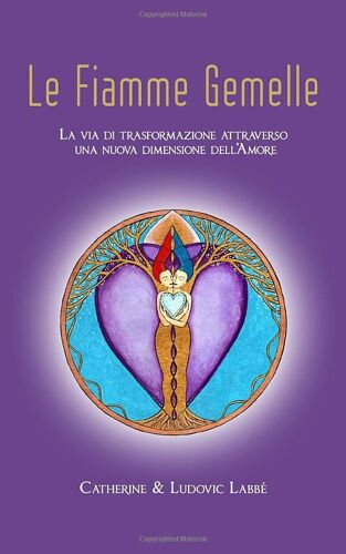 Le Fiamme Gemelle: La Via Di Trasformazione Attraverso Una Nuova Dimensione Dell'amore.