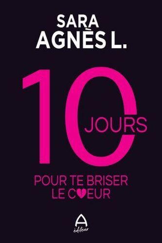 10 Jours Pour Te Briser Le Coeur