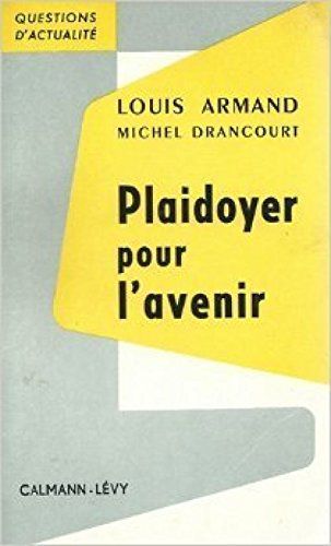 Louis Armand,... Avec La Collaboration De Michel Drancourt. Plaidoyer Pour L'avenir