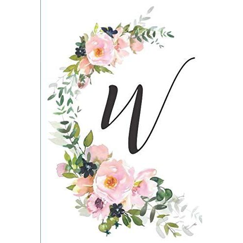 W: Pretty Monogrammed Journal Gift For Women And Girls | Beautiful Watercolor Flowers | Bridesmaid Gift (Pretty Floral Monogrammed Journal Gift For Women And Girls)