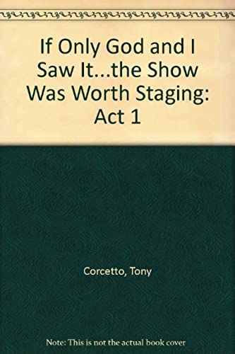 If Only God And I Saw It...The Show Was Worth Staging: Act 1