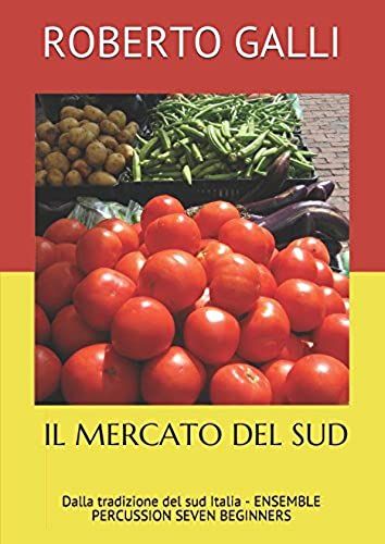 Il Mercato Del Sud: Dalla Tradizione Del Sud Italia - Ensemble Percussion Seven Beginners