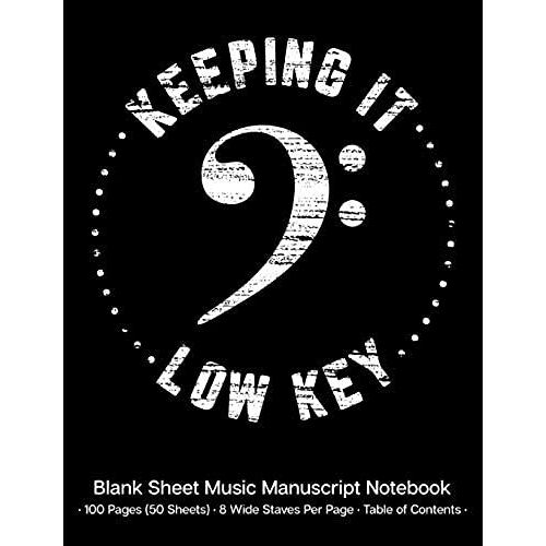 Keeping It Low Key Blank Sheet Music Manuscript Notebook: Music Composition Book For Music Students & Music Teachers; Keeping It Low Key Bass Clef Cover Design