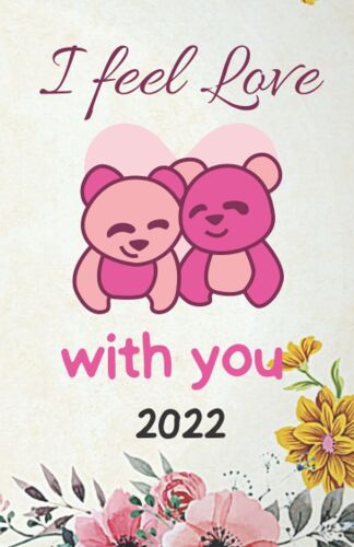 I Feel Love With You 2022: Notebook Gift For Lovers And Friends , Valentines Day 2022 ,Awsome Gift For My Love ,Care About My Best Love With Free Love