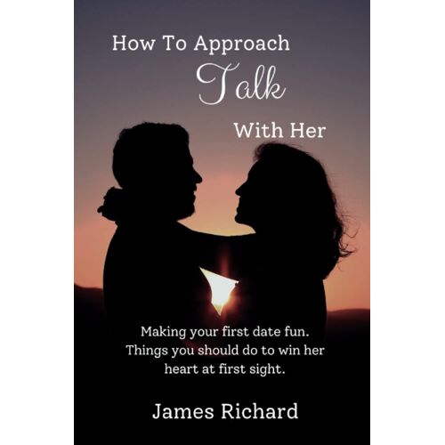 How To Approach Talk With Her: Making Your First Date Fun. Things You Should Do To Win Her Heart At First Sight.