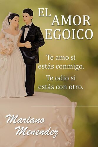 El Amor Egoico: Te Amo Si Estás Conmigo. Te Odio Si Estás Con Otro.