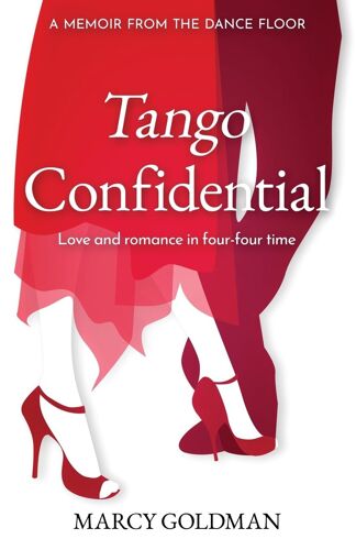 Tango Confidential, A Memoir From The Dance Floor