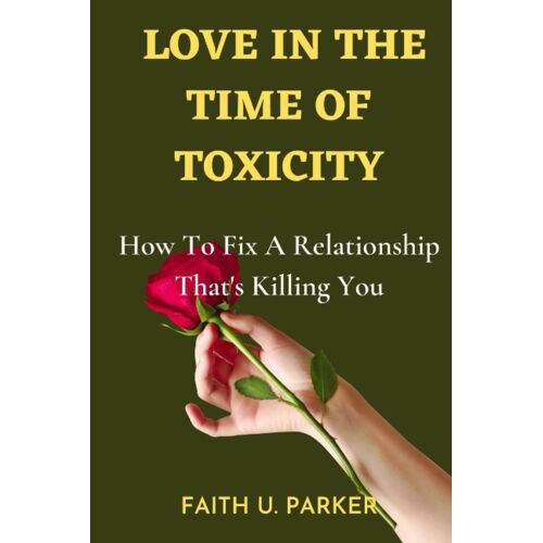 Love In The Time Of Toxicity: How To Fix A Relationship That's Killing You