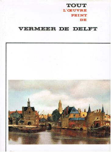 Tout L' Oeuvre Peint De Vermeer De Delft. Introduction Par René Huyghe.