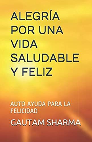 Alegría Por Una Vida Saludable Y Feliz: Auto Ayuda Para La Felicidad (Empowerment Series)