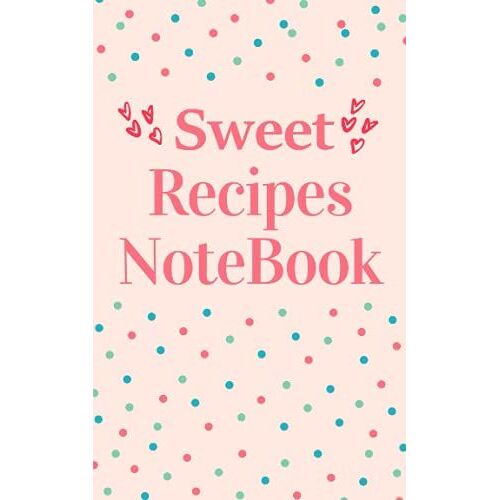 Sweet Recipes Nootbook: Recipes Nootbook To Write In Your Own Recipes
