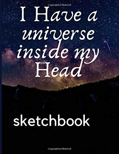 I Have A Universe Inside My Head Sketchbook: (8,5'' X 11'')