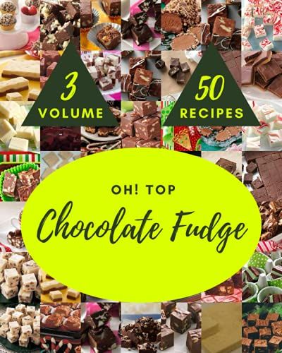 Oh! Top 50 Chocolate Fudge Recipes Volume 3: The Best-Ever Of Chocolate Fudge Cookbook