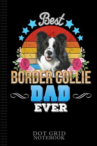 Best Dog Dad Ever Border Collie Floral Retro Father Day Love Dot Grid Notebook: Sentimental Gifts For Dad, Dog Dad Gifts For Men, 120 Pages 6x9