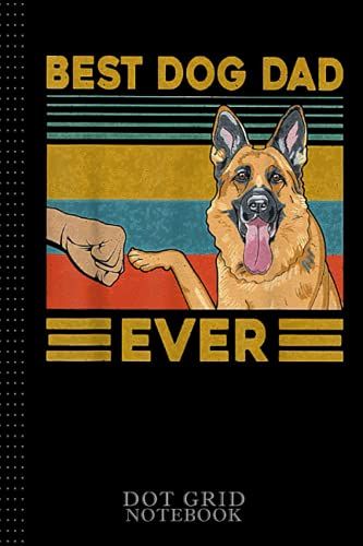 Best Dog Dad Ever German Shepherd Retro Vintage Dot Grid Notebook: Sentimental Gifts For Dad, Dog Dad Gifts For Men, 120 Pages 6x9