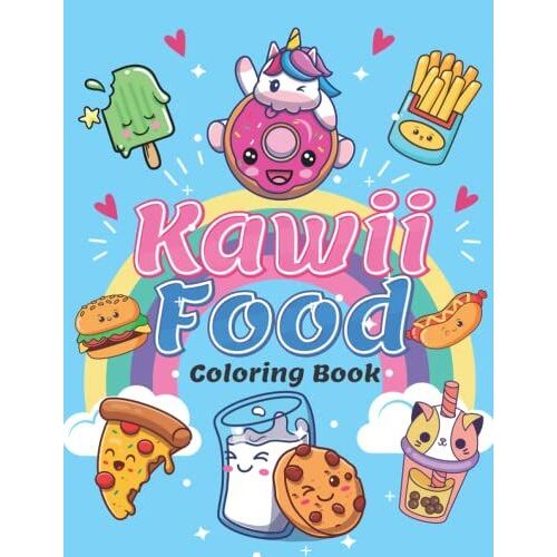 Kawaii Food Coloring Book: Funny And Cute Coloring Pages For Kids And Adults With Unicorns, Cats, Dogs, Donut,Sweet Cupcakes, Ice Cream, Chocolate And ... Desserts - Kawaii Gift For Fun And Relaxation
