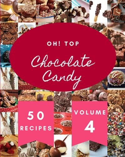 Oh! Top 50 Chocolate Candy Recipes Volume 4: Making More Memories In Your Kitchen With Chocolate Candy Cookbook!