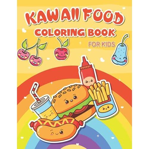 Kawaii Food Coloring Book For Kids: Super Cute Food Coloring Book For Kids And Adults, Relaxing Easy Kawaii Food And Drink Coloring Pages, Fun Kawaii ... Candy, Ice Cream, Chocolate, Food, Fruits