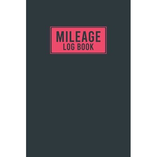 Mileage Log Book: Vehicle Mileage Journal For Business Or Personal Taxes And Expenses | Automotive Daily Tracking Miles Record Book