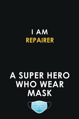 I Am Repairer A Super Hero Who Wear Mask: 6x9 Career Motivational Notebook 120 Pages For Employees