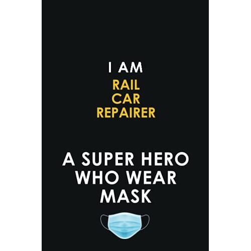 I Am Rail Car Repairer A Super Hero Who Wear Mask: 6x9 Career Motivational Notebook 120 Pages For Employees