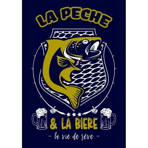 Mon Carnet De Peche: À Compléter - "La Pêche Et La Bière": Journal De Bord Pêcheur, 60 Sessions De Pêches, Fiches Détaillées, Emplacement Photos, Couverture Rigide, 124 Pages.