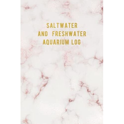 Saltwater And Freshwater Aquarium Log: A Fishtank Maintenance And Care Routine Journal