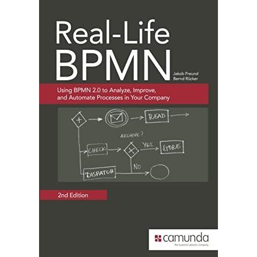 Real-Life Bpmn: Using Bpmn 2.0 To Analyze, Improve, And Automate Processes In Your Company