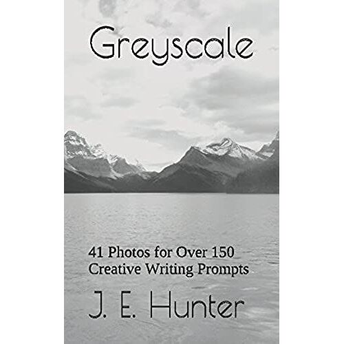 Greyscale: 41 Photos For Over 150 Creative Writing Prompts