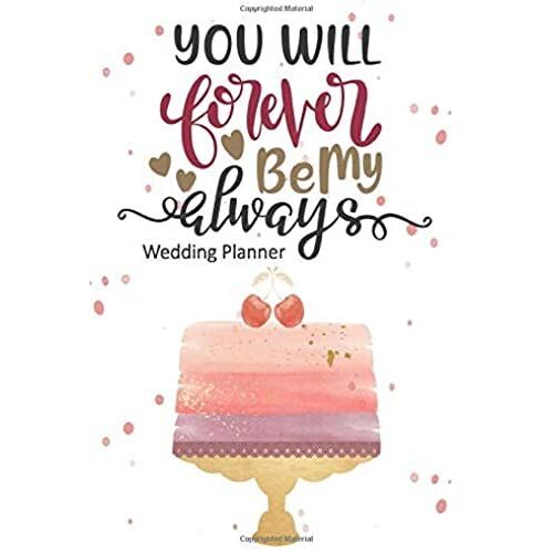 You Will Forever Be My Always Wedding Planner: Wedding Planning Checklist And Organizer Guide To Help Plan Your Perfect Big Day!