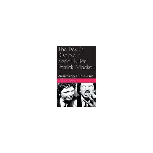 The Devil's Disciple - Serial Killer Patrick Mackay