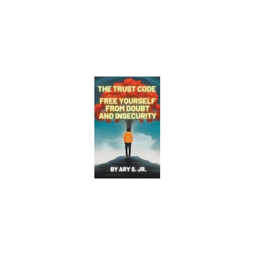 The Trust Code  Free Yourself From  Doubt And Insecurity