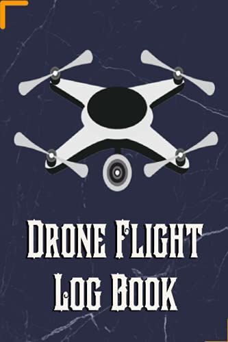 Drone Flight Log Book: Drone Pilot Operators Notebook | Drone Flight Time & Flight Map Record | Drone Flight Training Journal